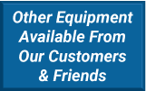 Other Equipment Available From Our Customers & Friends